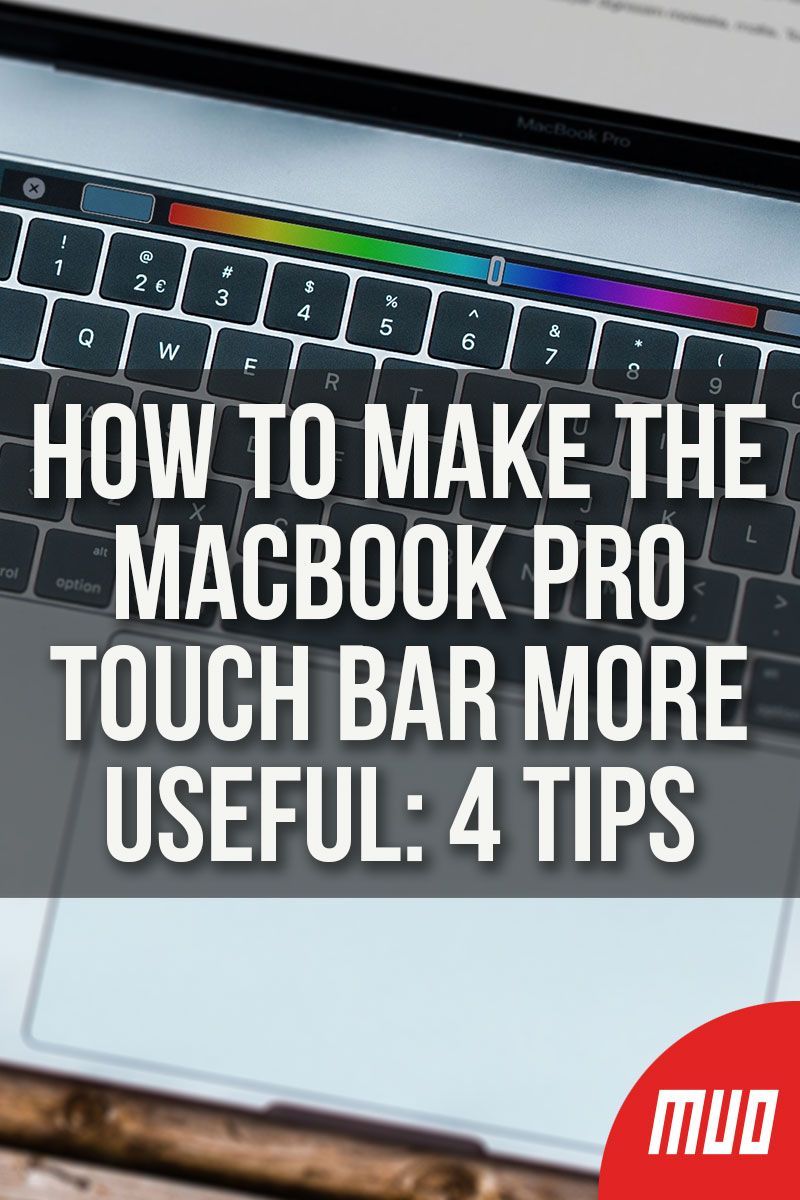 How to Make the MacBook Pro Touch Bar More Useful: 4 Tips