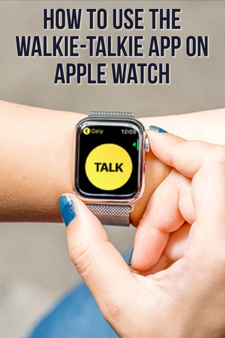 How to Use the Walkie-Talkie App on Apple Watch