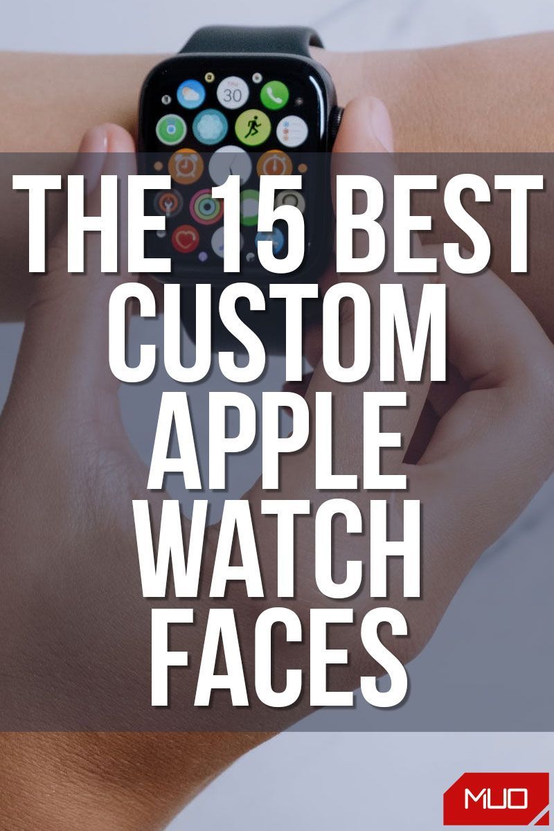 The 13 Best Custom Apple Watch Faces