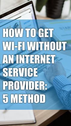 How to Get Wi-Fi Without an Internet Service Provider: 5 Ways