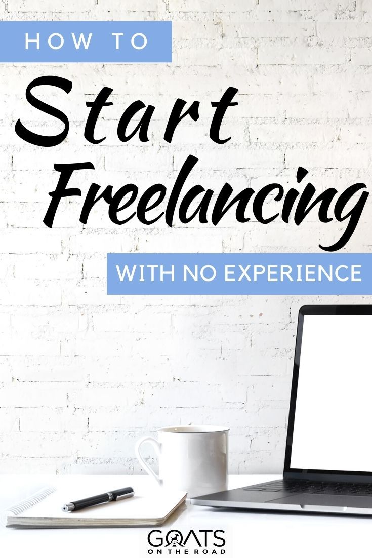 How To Start Freelancing With No Experience – Goats On The Road