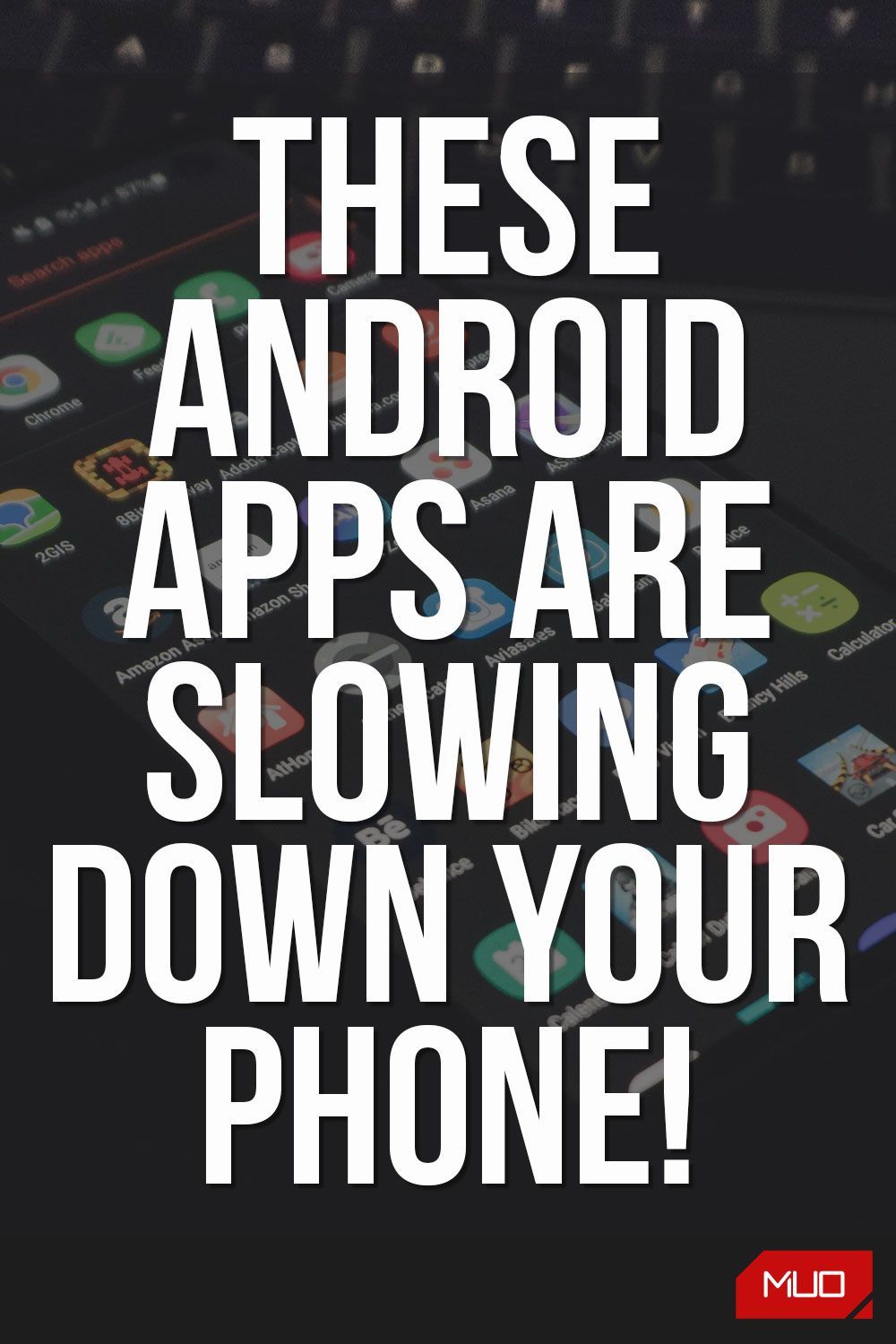 These Android Apps Are Slowing Down Your Phone!