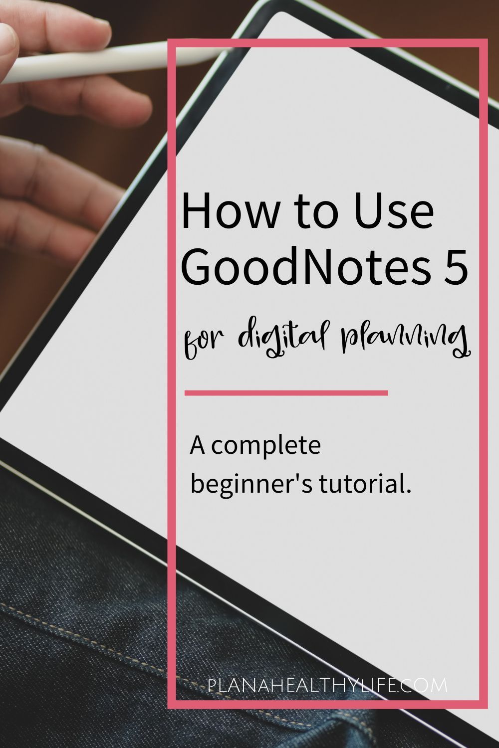 How to Use GoodNotes 5 for Digital Planning | A Complete Beginner’s Tutorial