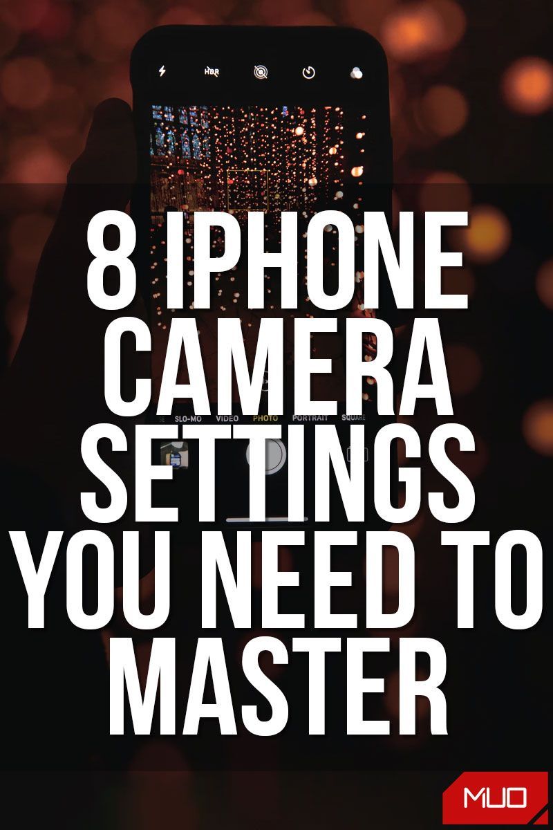 11 iPhone Camera Settings You Must Master to Take Better Photos